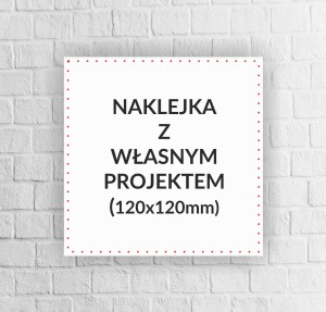 Naklejka z własnym projektem 120x120mm