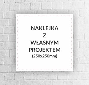 Naklejka z własnym projektem 250x250mm