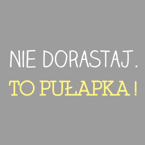 nie dorastaj.jpg